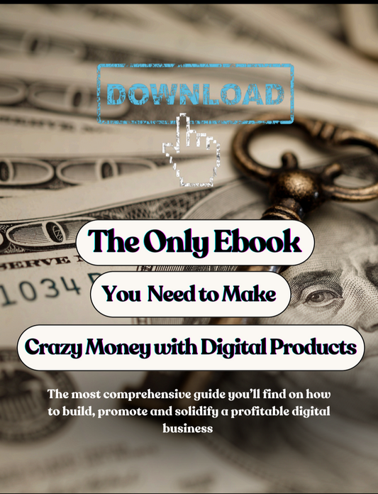 The Only Ebook You Need to Make Crazy Money with Digital Products